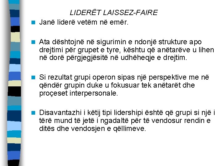 LIDERËT LAISSEZ-FAIRE n Janë liderë vetëm në emër. n Ata dështojnë në sigurimin e