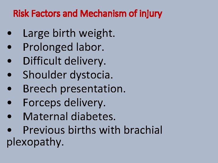 Risk Factors and Mechanism of injury • Large birth weight. • Prolonged labor. •