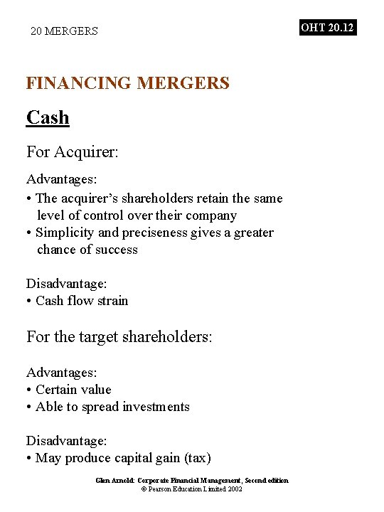 20 MERGERS FINANCING MERGERS Cash For Acquirer: Advantages: • The acquirer’s shareholders retain the