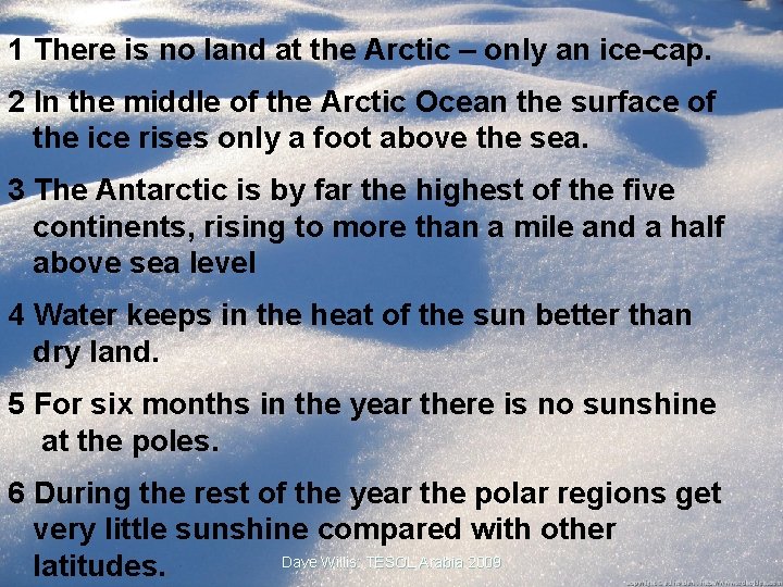 1 There is no land at the Arctic – only an ice-cap. 2 In