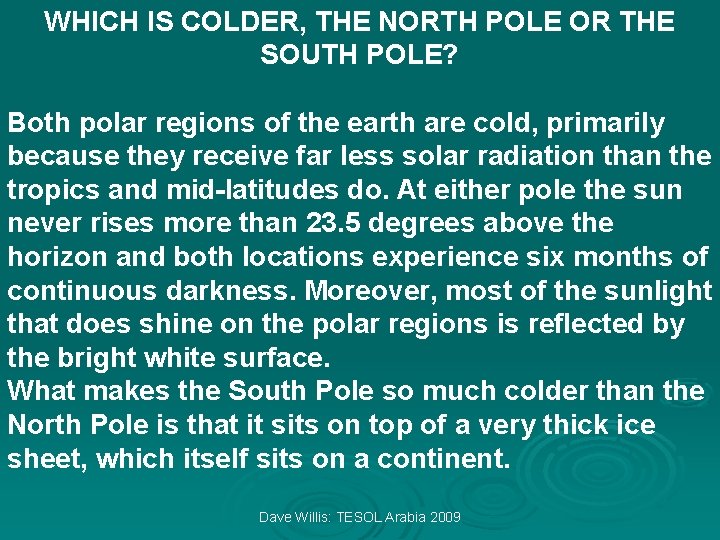 WHICH IS COLDER, THE NORTH POLE OR THE SOUTH POLE? Both polar regions of