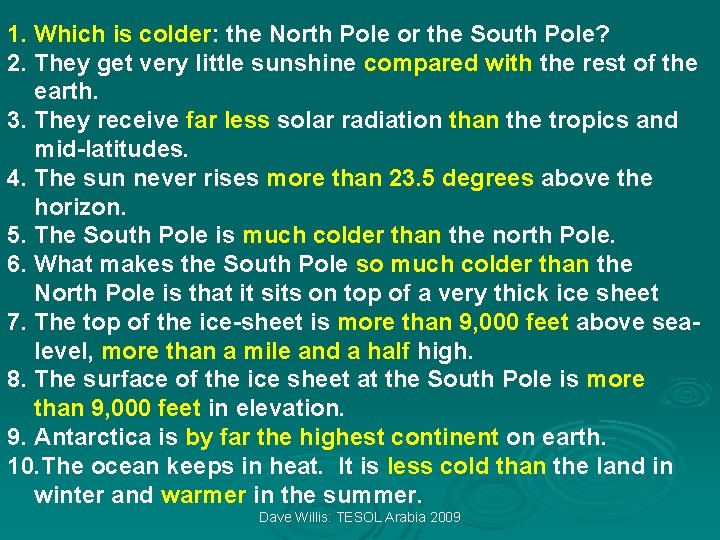 1. Which is colder: the North Pole or the South Pole? 2. They get