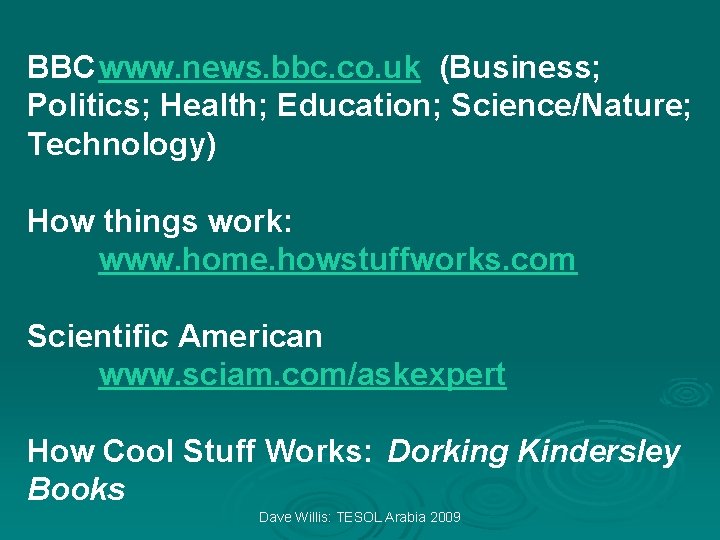 BBCwww. news. bbc. co. uk (Business; Politics; Health; Education; Science/Nature; Technology) How things work: