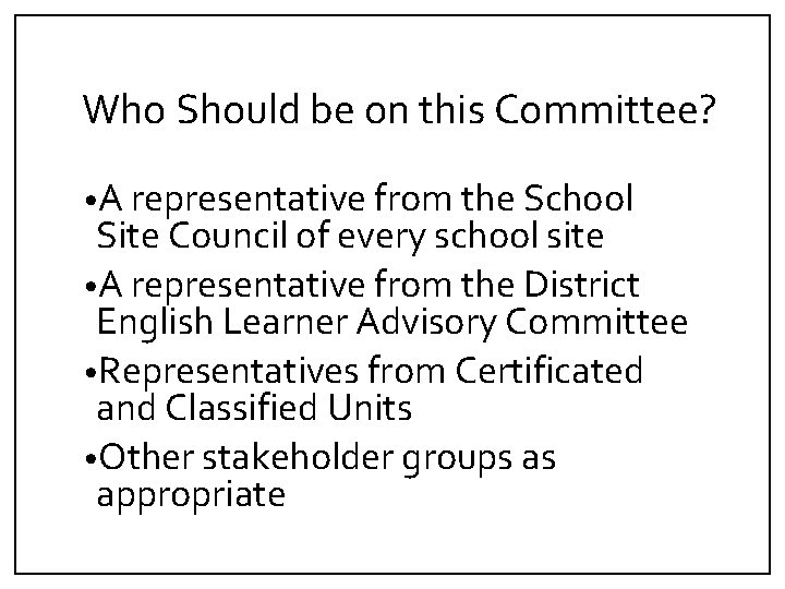 Who Should be on this Committee? • A representative from the School Site Council