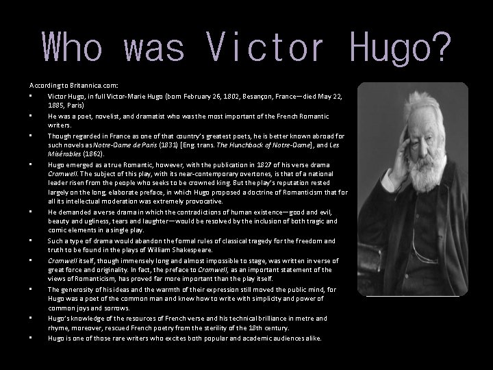 Who was Victor Hugo? According to Britannica. com: • Victor Hugo, in full Victor-Marie