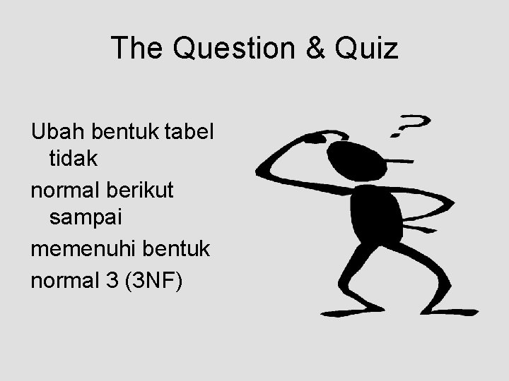 The Question & Quiz Ubah bentuk tabel tidak normal berikut sampai memenuhi bentuk normal