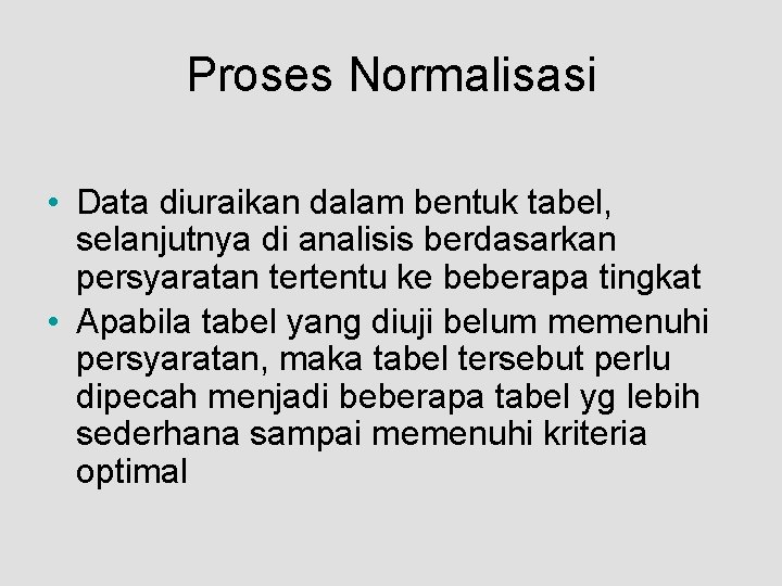 Proses Normalisasi • Data diuraikan dalam bentuk tabel, selanjutnya di analisis berdasarkan persyaratan tertentu