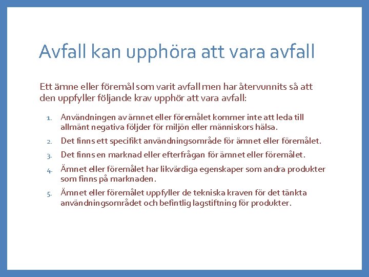 Avfall kan upphöra att vara avfall Ett ämne eller föremål som varit avfall men