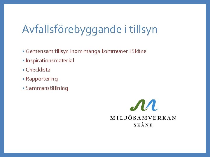 Avfallsförebyggande i tillsyn • Gemensam tillsyn inom många kommuner i Skåne • Inspirationsmaterial •