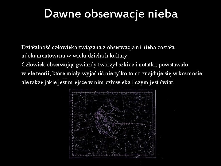 Dawne obserwacje nieba Działalność człowieka związana z obserwacjami nieba została udokumentowana w wielu dziełach