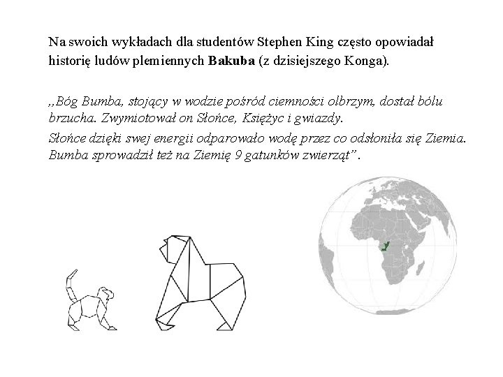 Na swoich wykładach dla studentów Stephen King często opowiadał historię ludów plemiennych Bakuba (z