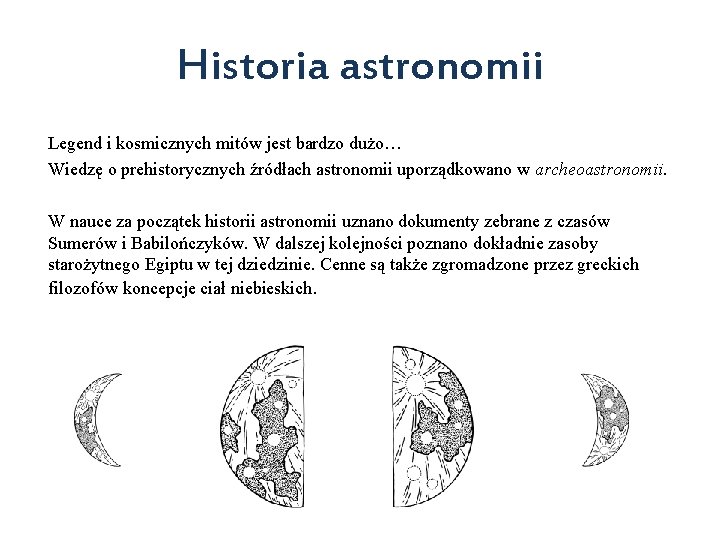 Historia astronomii Legend i kosmicznych mitów jest bardzo dużo… Wiedzę o prehistorycznych źródłach astronomii