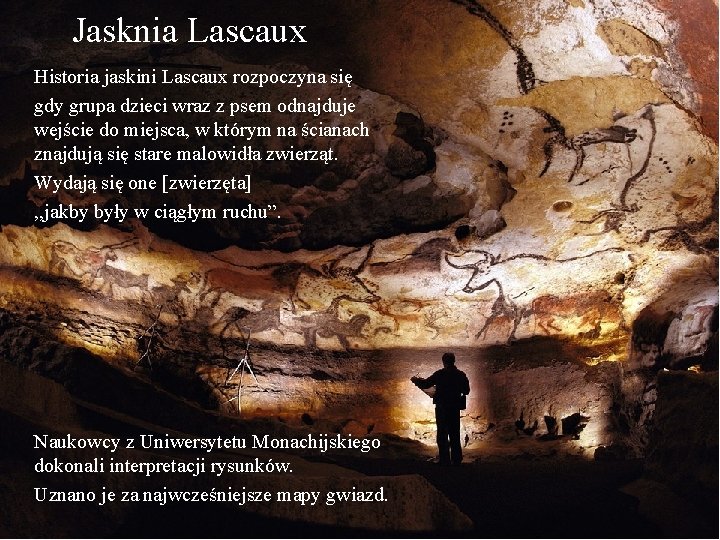 Jasknia Lascaux Historia jaskini Lascaux rozpoczyna się gdy grupa dzieci wraz z psem odnajduje