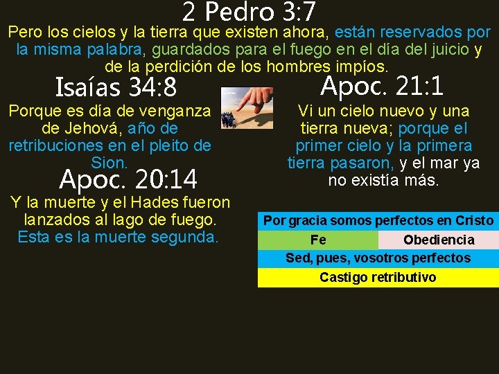 2 Pedro 3: 7 Pero los cielos y la tierra que existen ahora, están