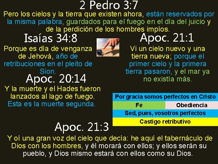 2 Pedro 3: 7 Pero los cielos y la tierra que existen ahora, están