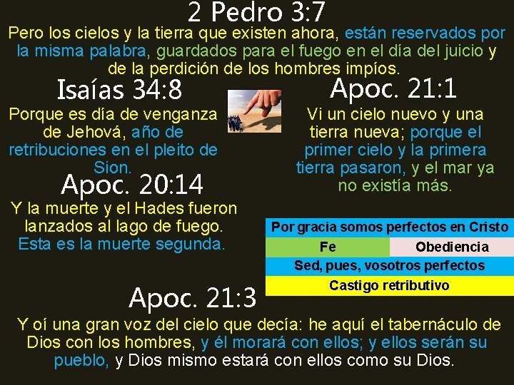 2 Pedro 3: 7 Pero los cielos y la tierra que existen ahora, están