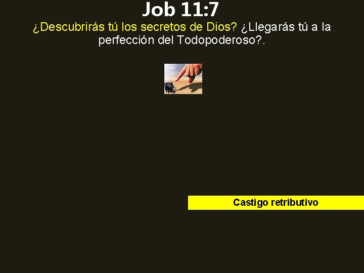 Job 11: 7 ¿Descubrirás tú los secretos de Dios? ¿Llegarás tú a la perfección