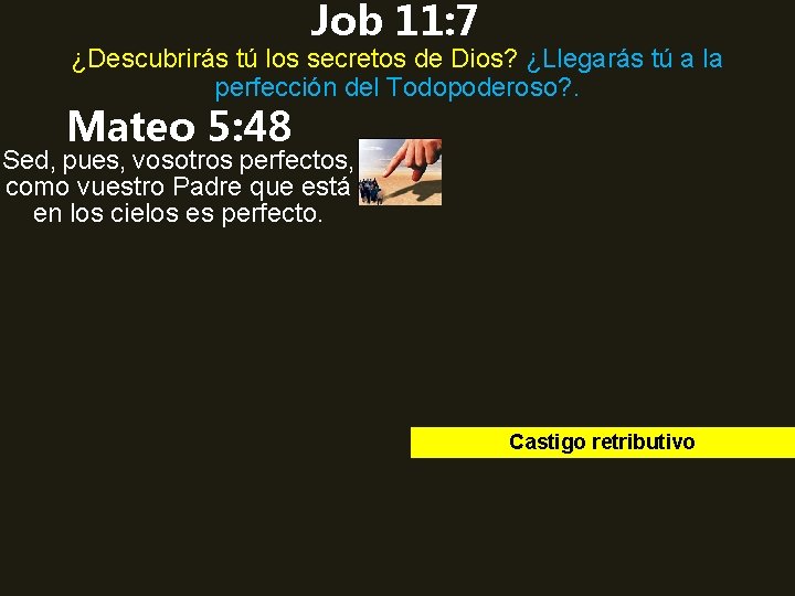 Job 11: 7 ¿Descubrirás tú los secretos de Dios? ¿Llegarás tú a la perfección