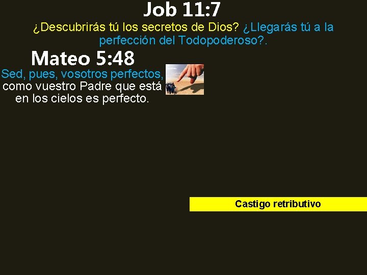 Job 11: 7 ¿Descubrirás tú los secretos de Dios? ¿Llegarás tú a la perfección