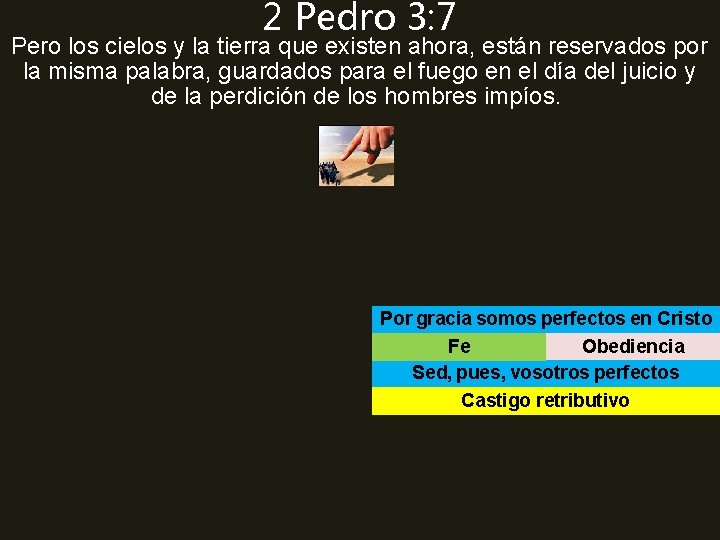 2 Pedro 3: 7 Pero los cielos y la tierra que existen ahora, están