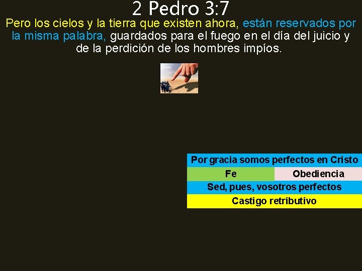 2 Pedro 3: 7 Pero los cielos y la tierra que existen ahora, están