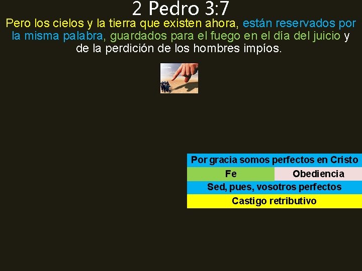 2 Pedro 3: 7 Pero los cielos y la tierra que existen ahora, están