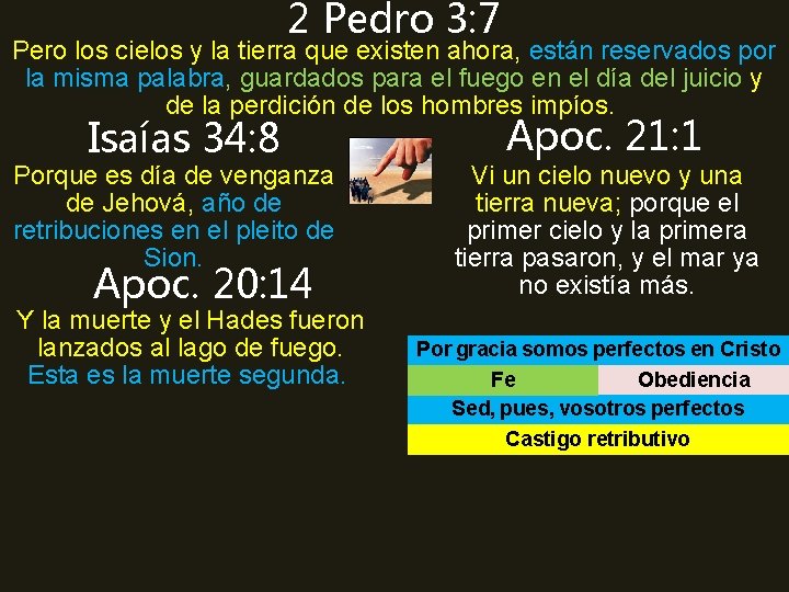 2 Pedro 3: 7 Pero los cielos y la tierra que existen ahora, están