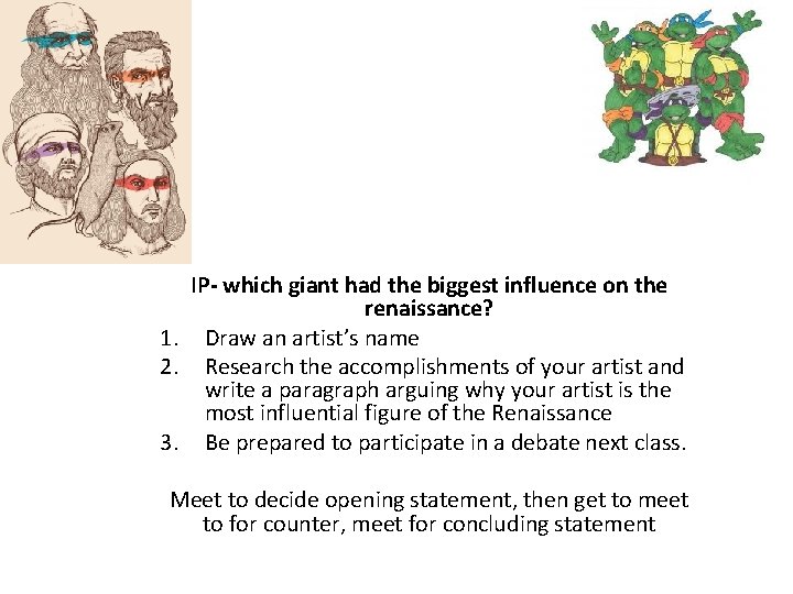 IP- which giant had the biggest influence on the renaissance? 1. Draw an artist’s