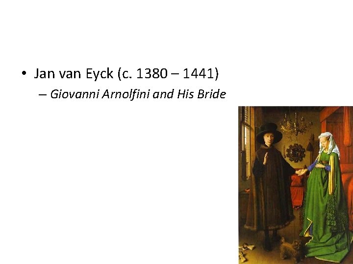 • Jan van Eyck (c. 1380 – 1441) – Giovanni Arnolfini and His