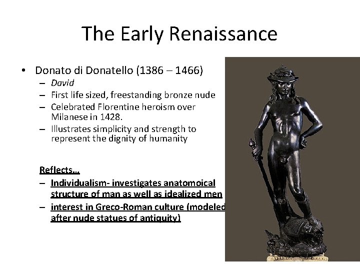 The Early Renaissance • Donato di Donatello (1386 – 1466) – David – First