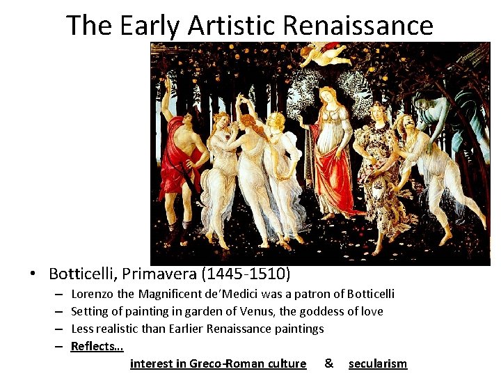 The Early Artistic Renaissance • Botticelli, Primavera (1445 -1510) – – Lorenzo the Magnificent