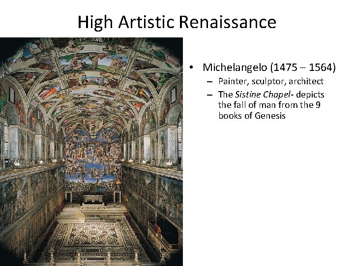 High Artistic Renaissance • Michelangelo (1475 – 1564) – Painter, sculptor, architect – The