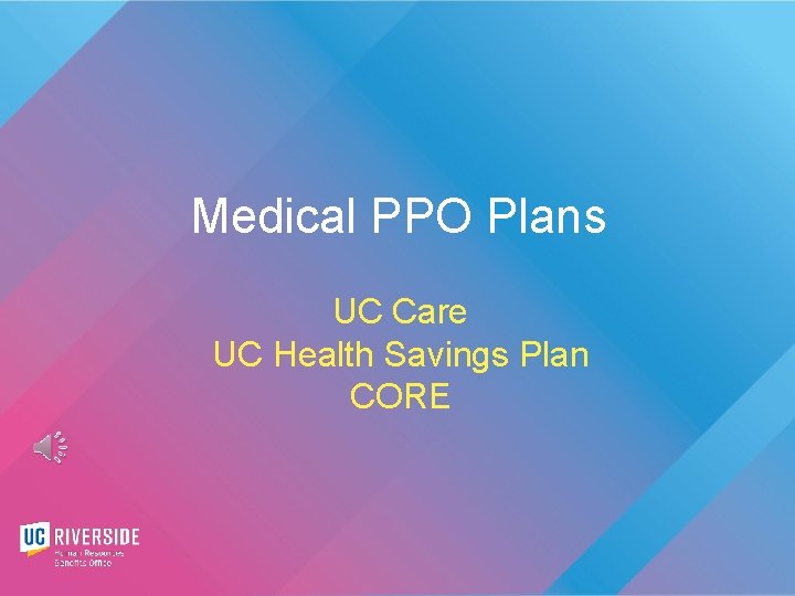 Medical PPO Plans UC Care UC Health Savings Plan CORE 