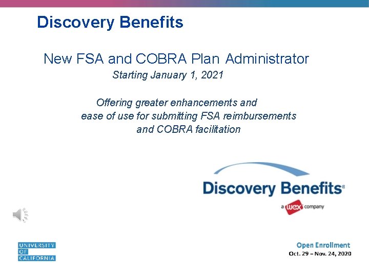 Discovery Benefits New FSA and COBRA Plan Administrator Starting January 1, 2021 Offering greater