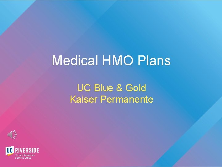 Medical HMO Plans UC Blue & Gold Kaiser Permanente 