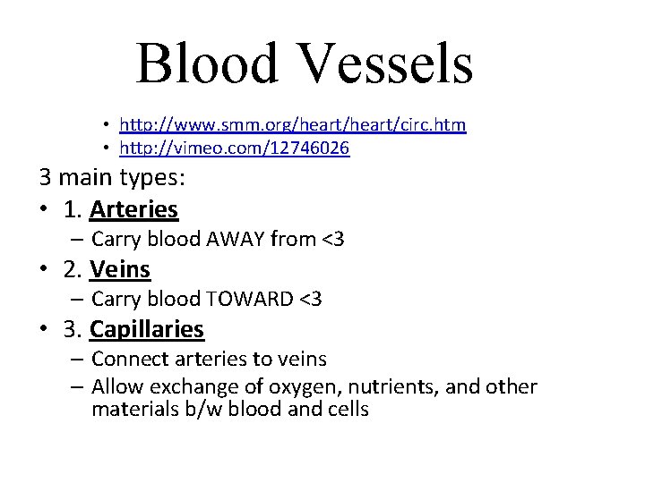 Blood Vessels • http: //www. smm. org/heart/circ. htm • http: //vimeo. com/12746026 3 main