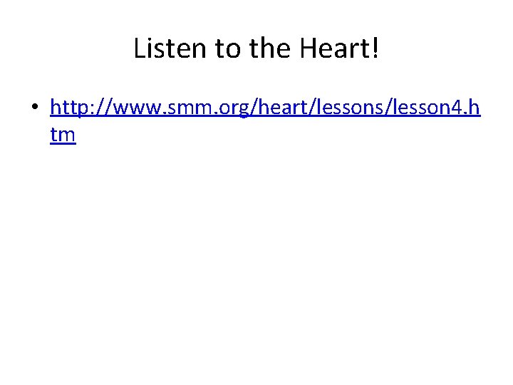 Listen to the Heart! • http: //www. smm. org/heart/lessons/lesson 4. h tm 