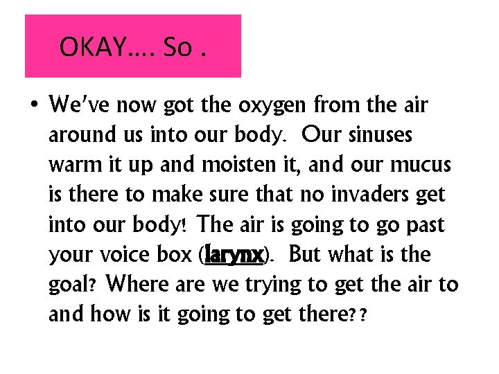 OKAY…. So. • We’ve now got the oxygen from the air around us into