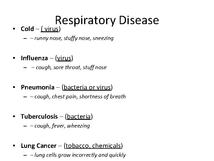 Respiratory Disease • Cold – ( virus) – – runny nose, stuffy nose, sneezing