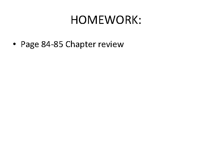 HOMEWORK: • Page 84 -85 Chapter review 