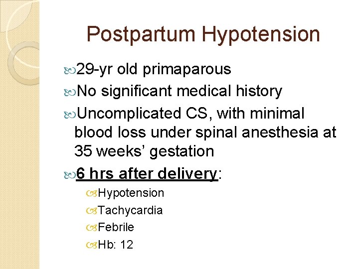 Postpartum Hypotension 29 -yr old primaparous No significant medical history Uncomplicated CS, with minimal