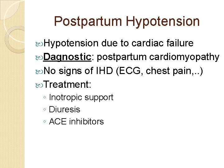 Postpartum Hypotension due to cardiac failure Dagnostic: postpartum cardiomyopathy No signs of IHD (ECG,