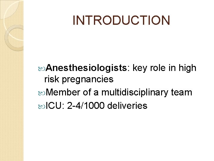 INTRODUCTION Anesthesiologists: key role in high risk pregnancies Member of a multidisciplinary team ICU: