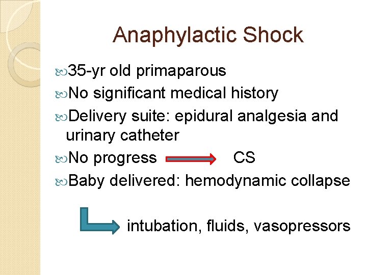 Anaphylactic Shock 35 -yr old primaparous No significant medical history Delivery suite: epidural analgesia