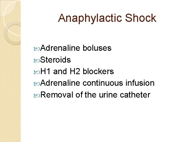 Anaphylactic Shock Adrenaline boluses Steroids H 1 and H 2 blockers Adrenaline continuous infusion