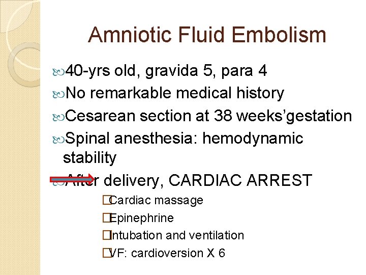 Amniotic Fluid Embolism 40 -yrs old, gravida 5, para 4 No remarkable medical history