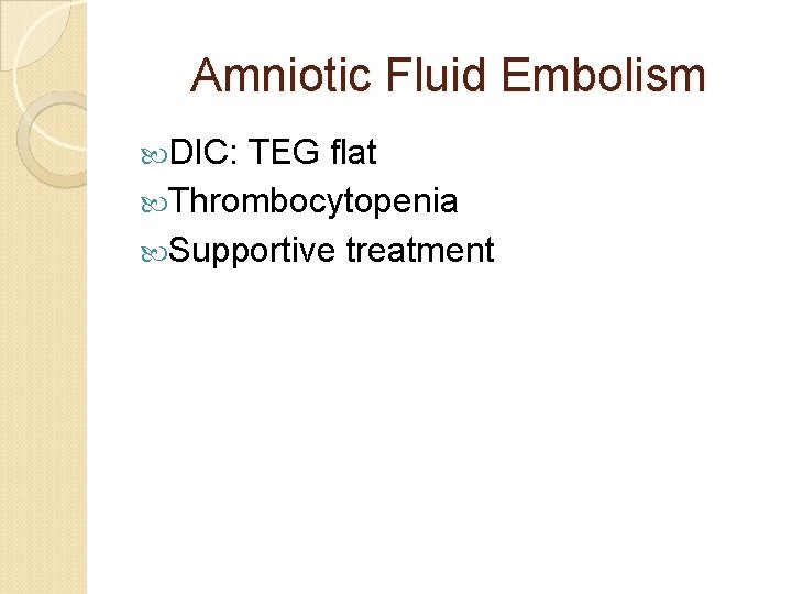 Amniotic Fluid Embolism DIC: TEG flat Thrombocytopenia Supportive treatment 