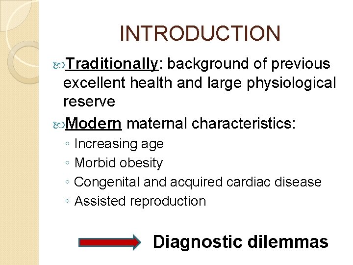 INTRODUCTION Traditionally: background of previous excellent health and large physiological reserve Modern maternal characteristics: