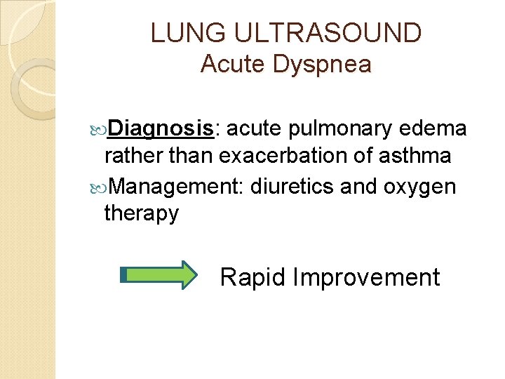 LUNG ULTRASOUND Acute Dyspnea Diagnosis: acute pulmonary edema rather than exacerbation of asthma Management: