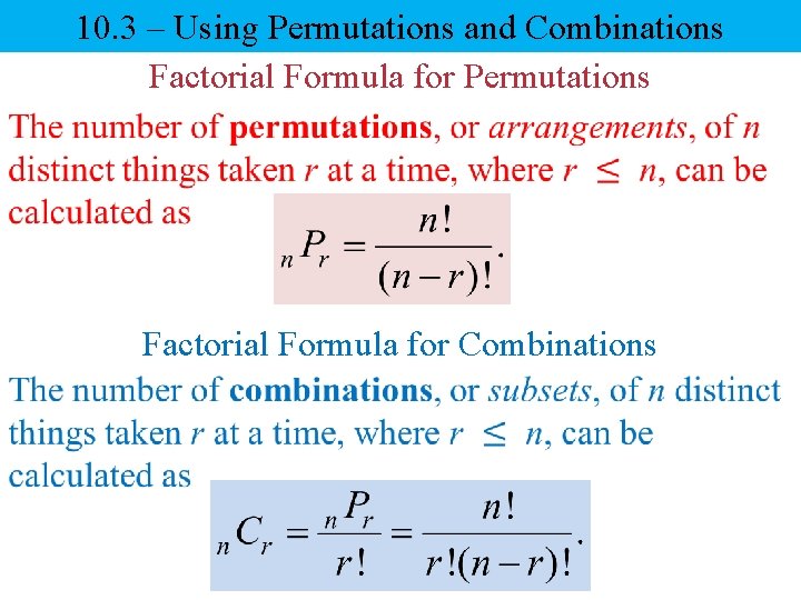 10. 3 – Using Permutations and Combinations Factorial Formula for Permutations Factorial Formula for